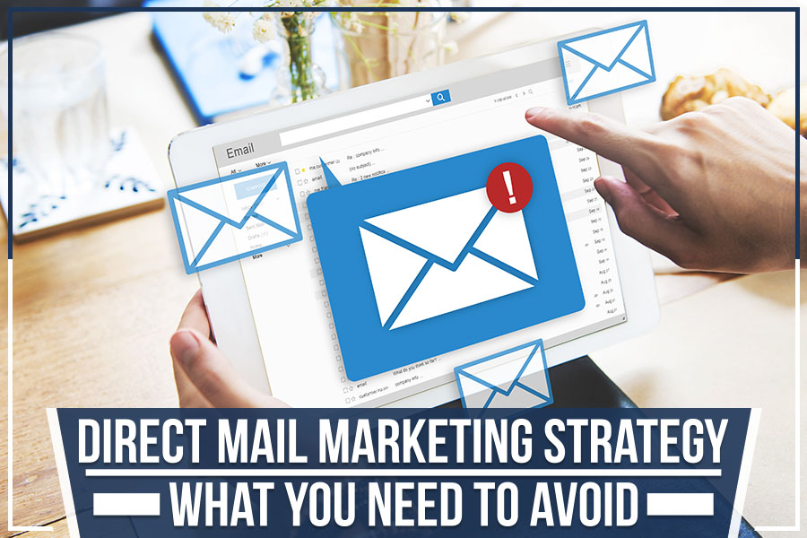 Direct Mail Marketing Strategy: What You Need To Avoid