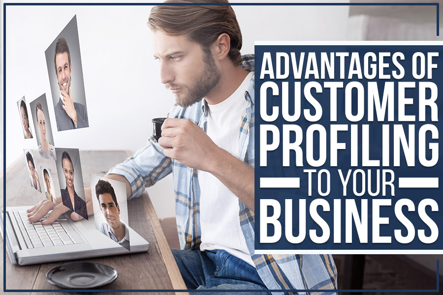 Advantages Of Customer Profiling To Your Business