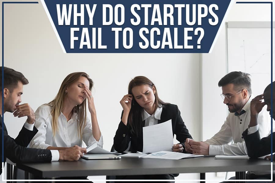 Why Do Startups Fail To Scale?