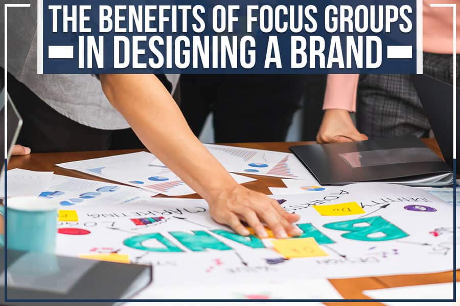 The Benefits Of Focus Groups In Designing A Brand