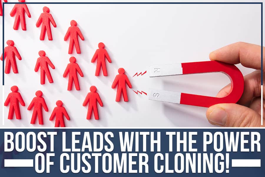 Boost Leads With The Power Of Customer Cloning!