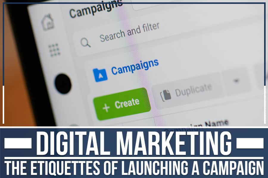 Digital Marketing - The Etiquettes Of Launching A Campaign