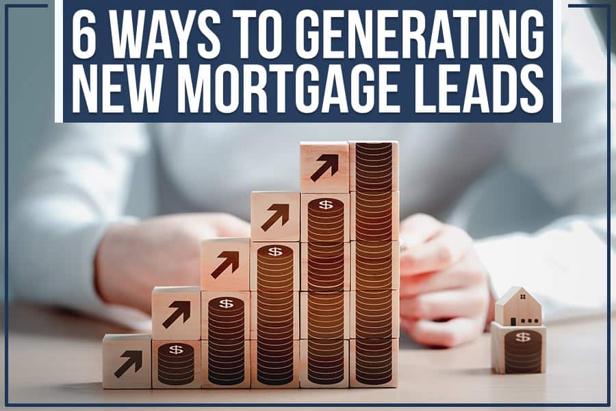 6 Ways To Generating New Mortgage Leads