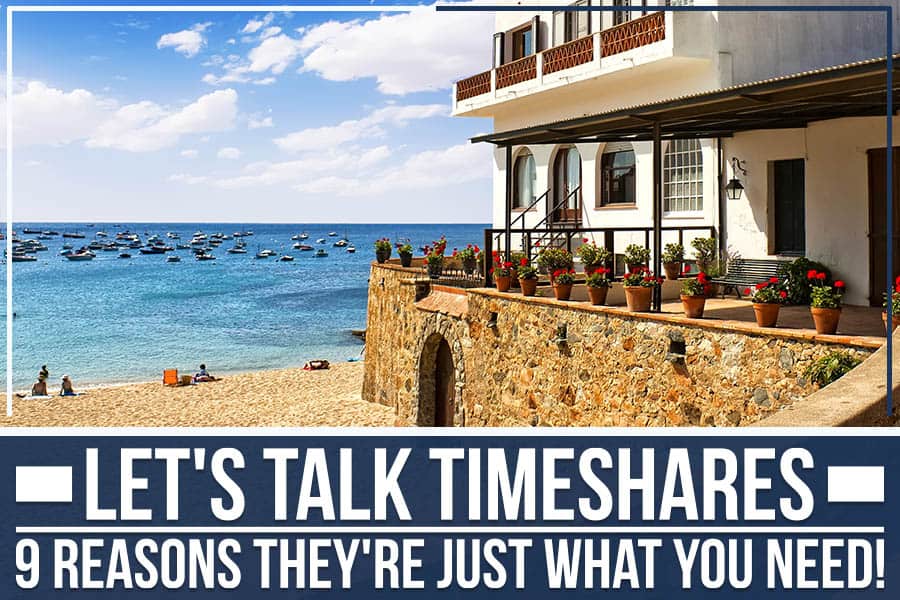 Let's Talk Timeshares: 9 Reasons They're Just What You Need!